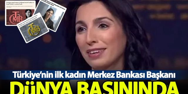 Hafize Gaye Erkan'ın Merkez Bankası Başkanlığı'na getirilmesi dünya basınında