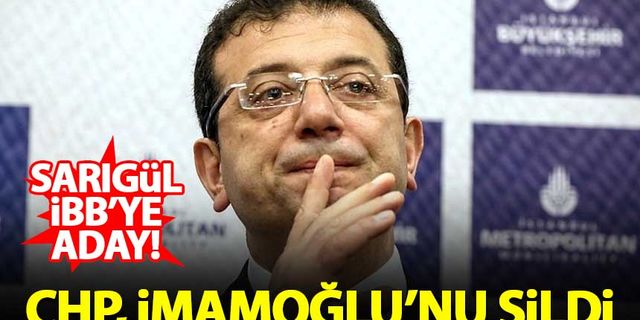 CHP, İmamoğlu'nu sildi! Mustafa Sarıgül, İBB'ye aday...