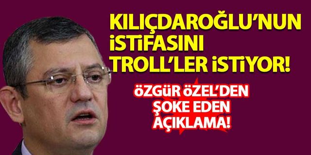Özgür Özel açıkladı! Kılıçdaroğlu'nun istifasını troll'ler istiyor