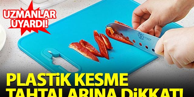 Plastik kesme tahtalarına dikkat!