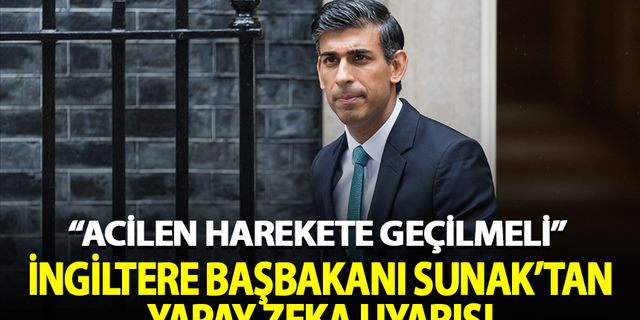 İngiltere Başbakanı Sunak’tan yapay zeka uyarısı: Acilen harekete geçilmeli