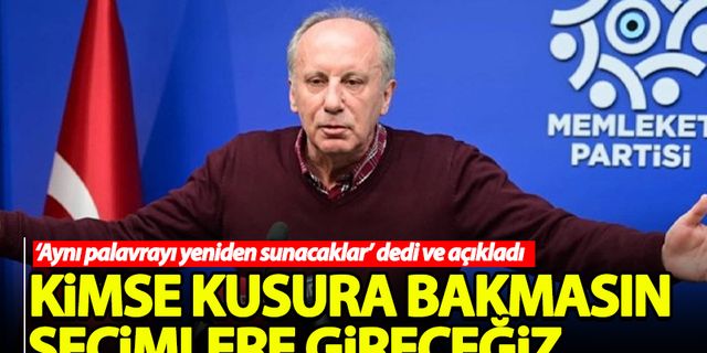 Muharrem İnce duyurdu: Kimse kusura bakmasın seçime gireceğiz