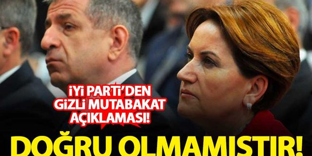 İYİ Parti'den 'gizli mutabakat' açıklaması: Doğru olmamıştır!