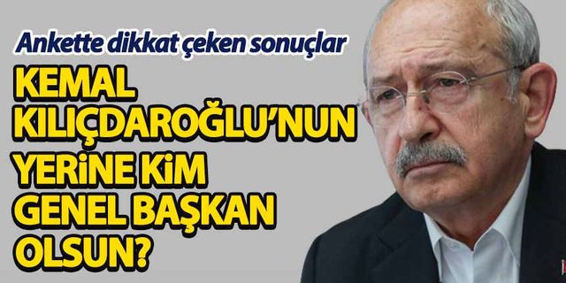 Kemal Kılıçdaroğlu'nun yerine kim gelsin? Ankette dikkat çeken sonuçlar...