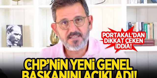 Dikkat çeken iddia: Fatih Portakal CHP'nin yeni genel başkanını açıkladı!