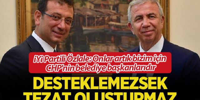 İYİ Partili Özlale'den net mesaj: Onlar artık CHP'nin belediye başkanları