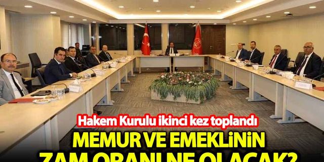 Hakem Kurulu 2. toplantısını yaptı! Memur ve emeklinin zam oranı ne olacak?