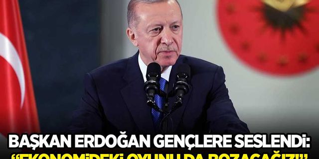 Başkan Erdoğan: Ekonomideki oyunu da bozacağız