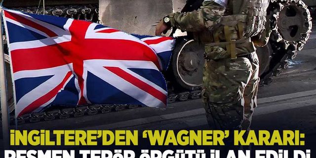 İngiltere, Wagner'i terör örgütü listesine aldı