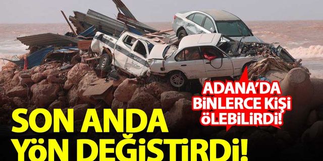 Libya'da 3 bin kişinin ölümüne neden olan fırtına Adana'yı vurabilirdi! Son anda yön değiştirdi...