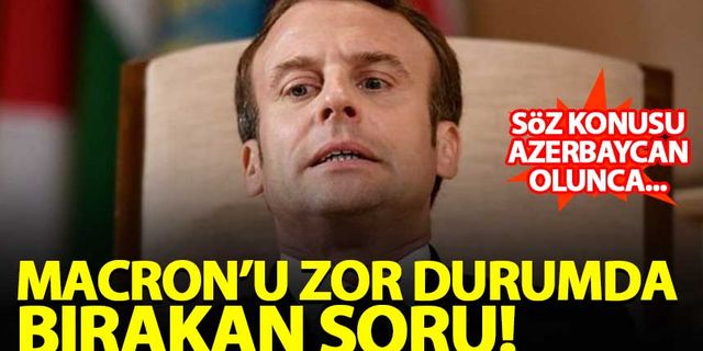 Macron'u zor durumda bırakan 'Azerbaycan' sorusu!