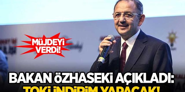 Bakan Özhaseki'den müjdeli haber: TOKİ indirim yapacak!