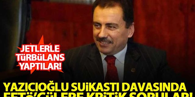 Muhsin Yazıcıoğlu suikastı davasında yargılanan FETÖ'cülere kritik sorular!
