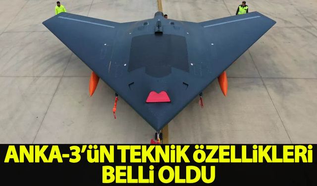 ANKA-3’ün teknik özellikleri belli oldu