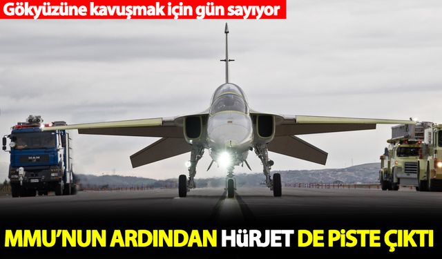 Milli Muharip Uçak'ın ardından HÜRJET de piste çıktı