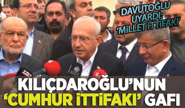 Kılıçdaroğlu'ndan tarihi gaf: 'Cumhur İttifakı olarak buradayız'