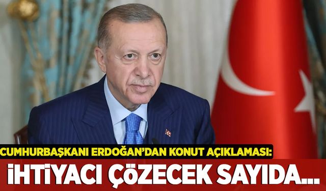 Cumhurbaşkanı Erdoğan: Deprem bölgesinin tamamındaki konut ihtiyacını çözecek sayıda...