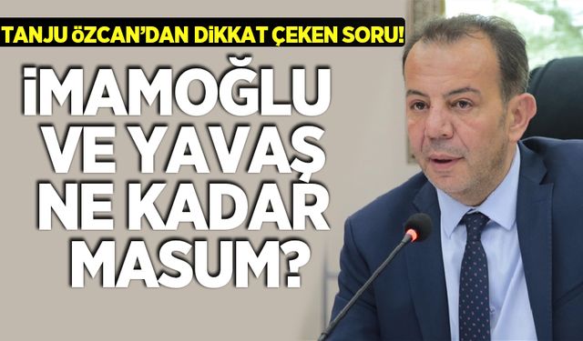Tanju Özcan'dan dikkat çeken soru: Ekrem İmamoğlu ve Mansur Yavaş ne kadar masum?