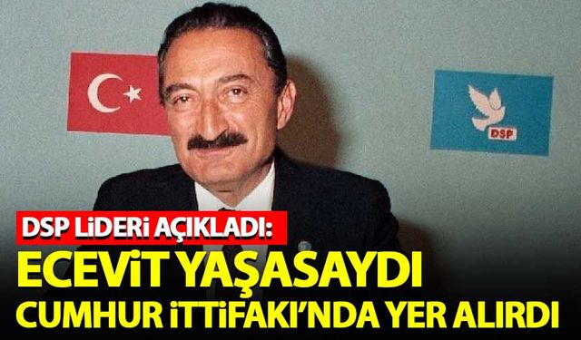 Önder Aksakal: Ecevit yaşasaydı Cumhur İttifakı'nda yer alırdı