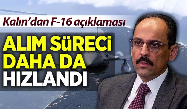 Kalın'dan Türkiye'nin F-16 alım sürecine dair açıklama: