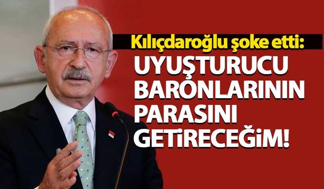 Kılıçdaroğlu gaf mı yaptı? Uyuşturucu baronlarının parasını getireceğim