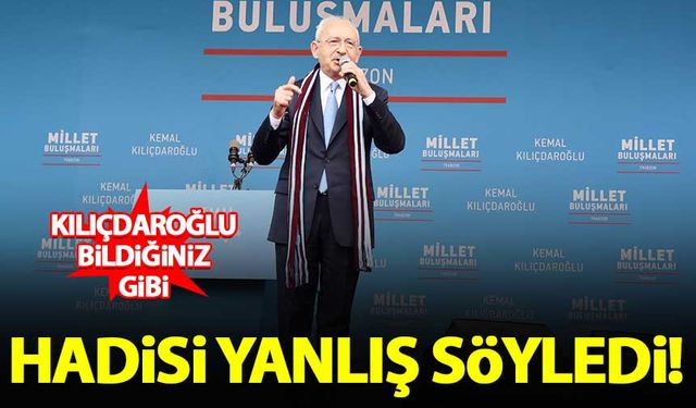Kılıçdaroğlu hadisi yanlış söyledi: Cennet kadının ayakları altındadır
