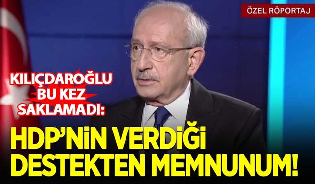 Kılıçdaroğlu: HDP'nin desteğinden memnunum!