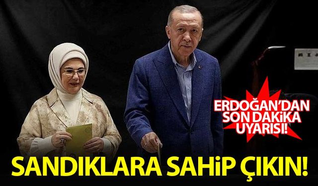 Erdoğan'dan 'sandık' uyarısı: Sahip çıkın!