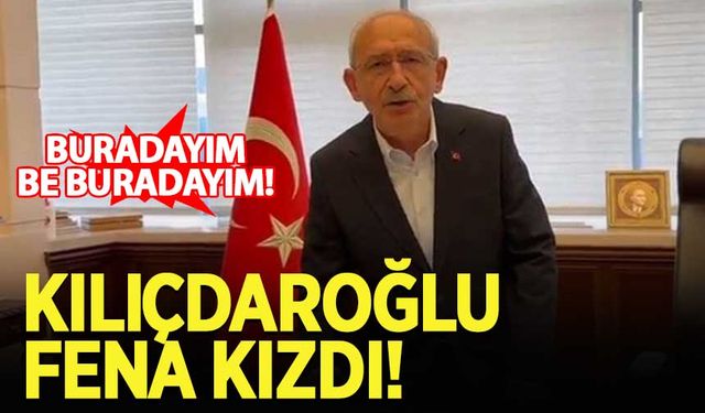 Kılıçdaroğlu çok sinirlendi: Buradayım be buradayım!