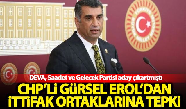 CHP'li Gürsel Erol'dan DEVA, Saadet ve Gelecek Partisi'ne sert tepki