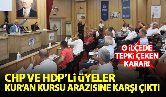 CHP ve HDP'li üyeler Kur'an Kursu arazisine karşı çıktı