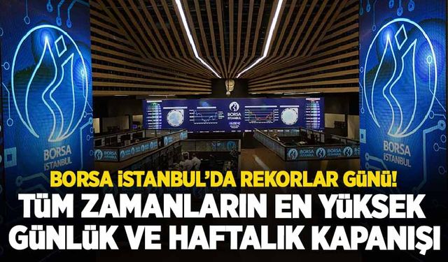 Borsa rekor kırdı: Tüm zamanların en yüksek günlük ve haftalık kapanışı!