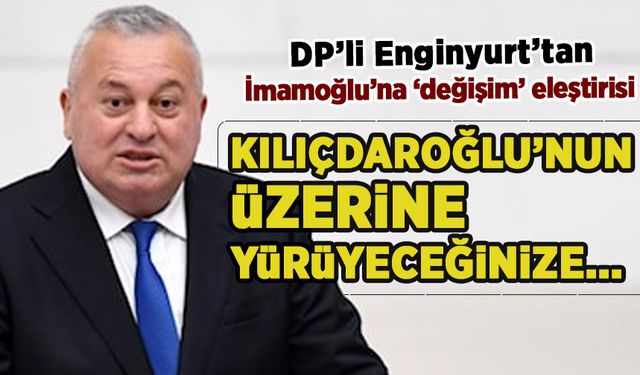 DP'li Enginyurt'tan İmamoğlu'na 'değişim' tepkisi