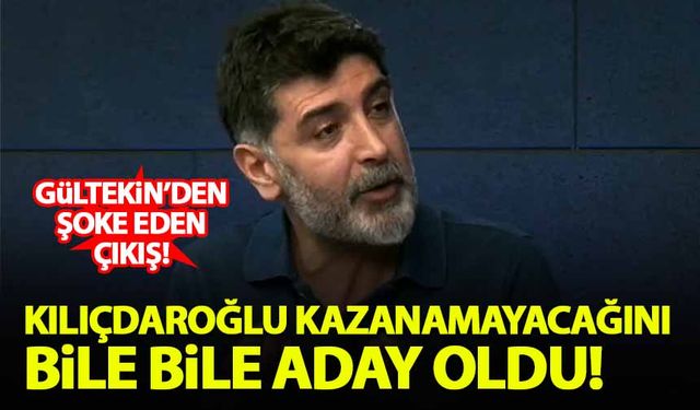 Levent Gültekin: Kılıçdaroğlu kazanamayacağını bile bile aday oldu