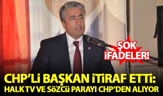 CHP'li başkandan itiraf: Halk TV ve Sözcü parayı CHP'den alıyor!