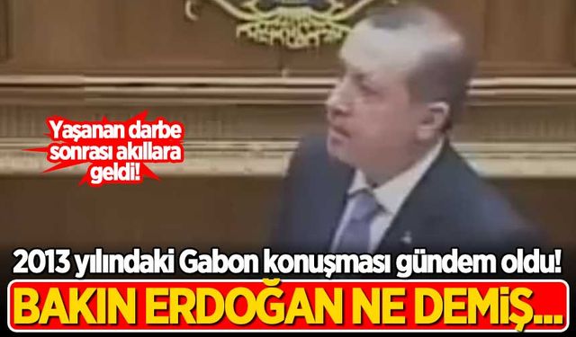 Darbe sonrası Erdoğan'ın 2013 yılındaki 'Gabon' konuşması gündem oldu! Bakın ne demiş...