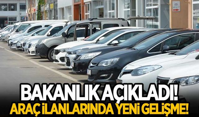 İkinci el araç ilanlarında yeni gelişme! Bakanlık açıkladı!