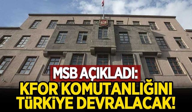 MSB açıkladı: KFOR Komutanlığı Türkiye tarafından devralınacak!