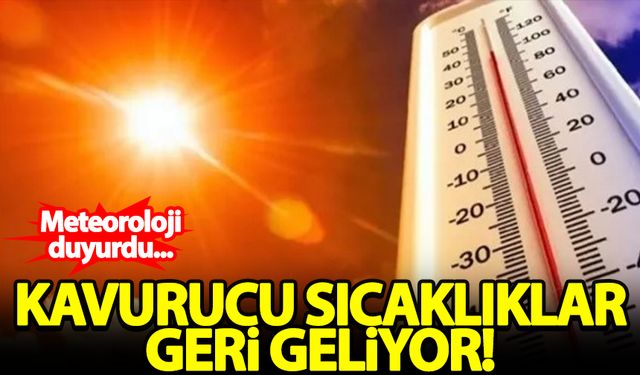 Meteoroloji duyurdu! Kavurucu sıcaklar bir kez daha geliyor