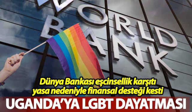 Dünya Bankası'ndan Uganda’ya LGBT yaptırımı!