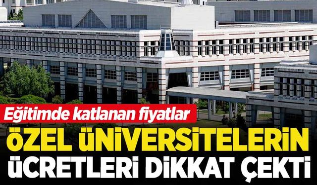Özel üniversitelerde ücretler katlandı: En yükseği 520 bin lirayı buldu