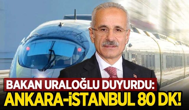 Bakan Uraloğlu duyurdu: İstanbul-Ankara arası 80 dakikaya düşüyor!