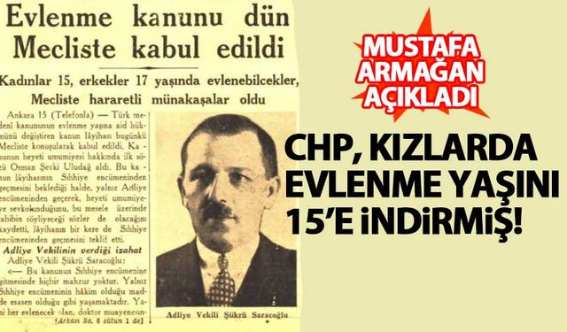 'CHP, Atatürk sağken evlenme yaşını kızlarda 15'e indirdi'