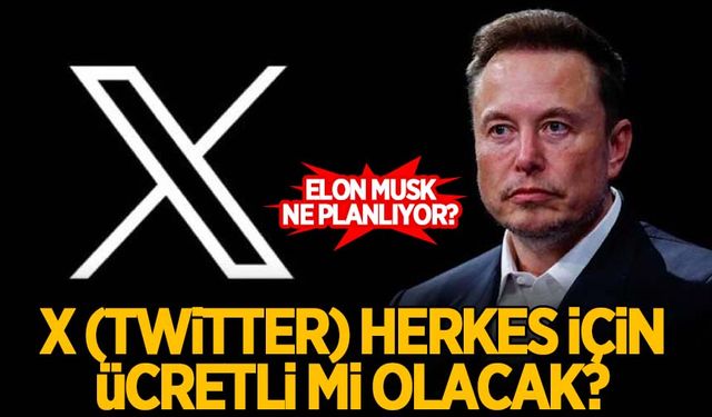 Elon Musk ne planlıyor? X (Twitter) herkes için mi ücretli olacak? İşte detaylar...