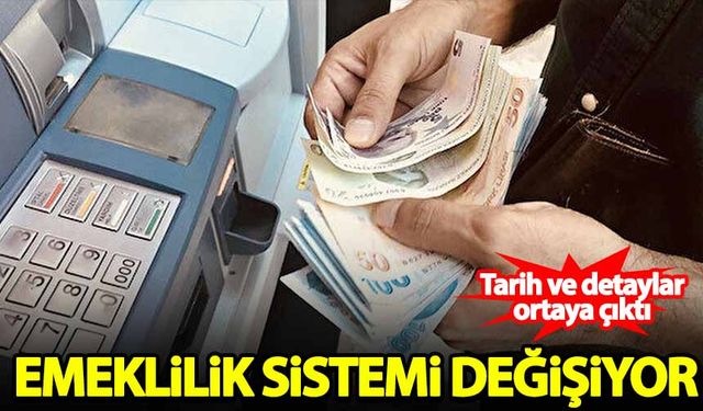 Emeklilik sistemi değişiyor! Detaylar ortaya çıktı