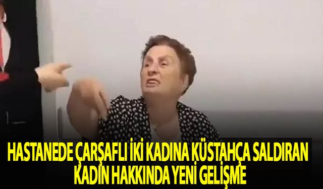 Çarşaflı iki kadına küstahça saldıran kadın hakkında yeni gelişme