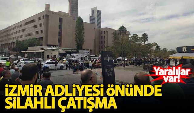 İzmir Adliyesi önünde çatışma: Yaralılar var