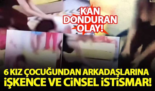 İzmir'de 6 kız çocuğundan arkadaşlarına işkence ve cinsel istismar!