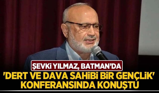 Şevki Yılmaz, 'Dert ve Dava Sahibi Bir Gençlik' konferansında konuştu
