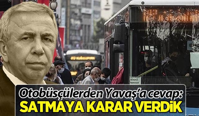 Özel Halk Otobüsçülerden Yavaş'ın restine cevap: Satmaya karar verdik